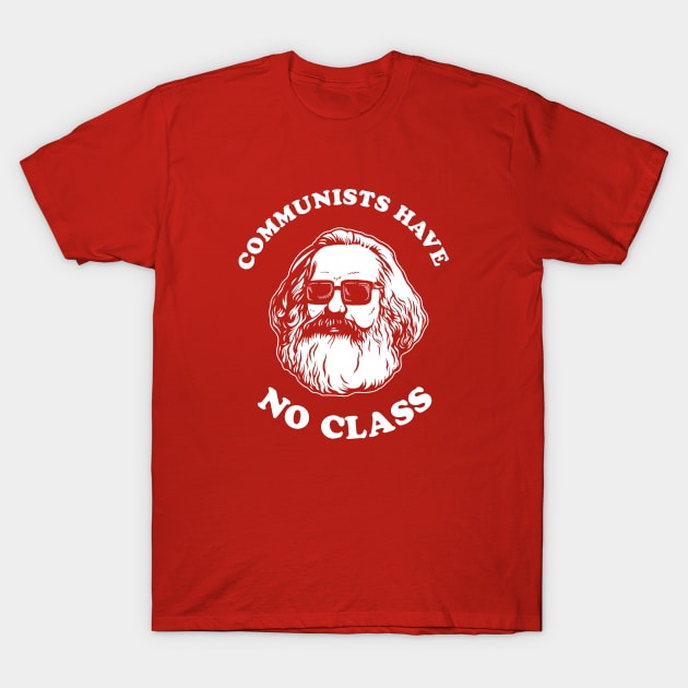 Communists Have No Class T-Shirt by dumbshirts